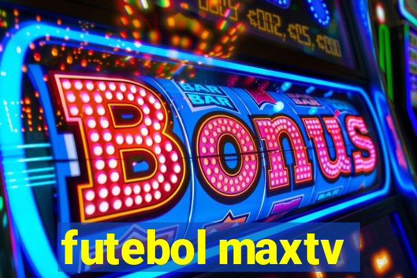 futebol maxtv